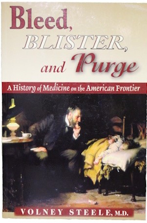 Bleed, Blister and Purge: A History of Medicine on the American Frontier